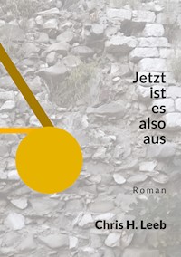 Jetzt ist es also aus - Chris H. Leeb - ebook