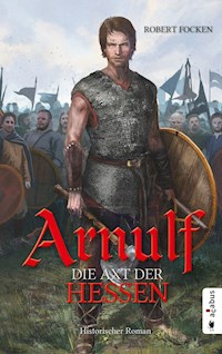 Arnulf. Die Axt der Hessen - Robert Focken - ebook