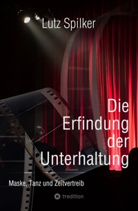 Die Erfindung der Unterhaltung - Lutz Spilker - ebook