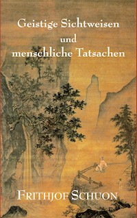 Geistige Sichtweisen und menschliche Tatsachen - Frithjof Schuon - ebook