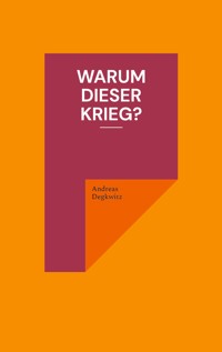 Warum dieser Krieg? - Andreas Degkwitz - ebook