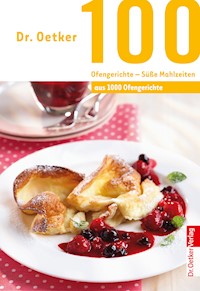 100 Ofengerichte - Süße Mahlzeiten - Dr. Oetker - ebook