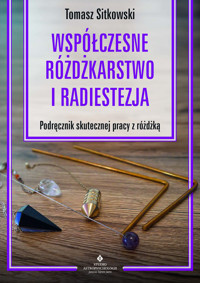 Współczesne różdżkarstwo i radiestezja - Tomasz Sitkowski - ebook