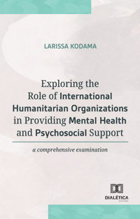Exploring the Role of International Humanitarian Organizations in Providing Mental and Health Psychosocial Support - Larissa Kodama - ebook