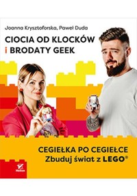 Ciocia od Klocków i Brodaty Geek. Cegiełka po cegiełce. Zbuduj świat z LEGO - Duda Paweł, Krysztoforska Joanna - książka