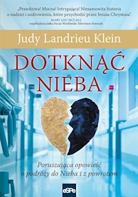 Dotknąć Nieba Poruszająca opowieść o podróży do Nieba i z powrotem - Klein Judy Landrieu - książka