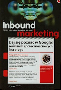 Inbound marketing Daj się poznać w Google serwisach społecznościowych i na blogu - Halligan Brian, Shah Dharmesh - książka