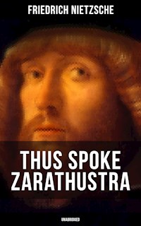 THUS SPOKE ZARATHUSTRA (Unabridged) - Friedrich Nietzsche - ebook