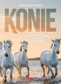 Konie. Opowieść napisania kopytami i wiatrem - Karolina Wengerek - książka