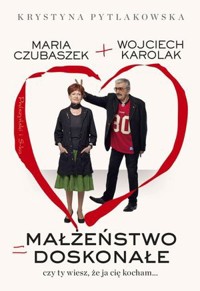 Małżeństwo doskonałe. Czy ty wiesz, że ja cię kocham... - Wojciech Karolak, Krystyna Pytlakowska - książka