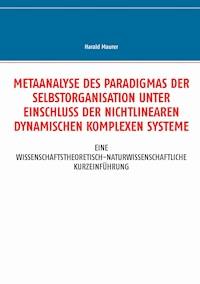 Metaanalyse des Paradigmas der Selbstorganisation unter Einschluss der nichtlinearen dynamischen komplexen Systeme - Harald Maurer - ebook
