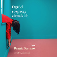 Ogród rozpaczy ziemskich - Beatriz Serrano - ebook + audiobook + książka