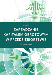Zarządzanie kapitałem obrotowym w przedsiębiorstwie - Grzegorz Zimon - książka