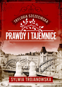 Trylogia szczecińska. Tom 2. Prawdy i tajemnice - Sylwia Trojanowska - ebook + audiobook + książka