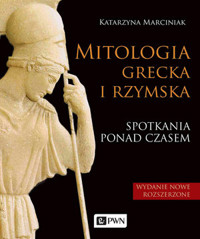 Mitologia grecka i rzymska. Spotkania ponad czasem - Katrzyna Marciniak - książka