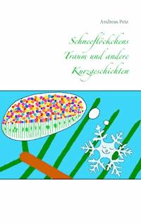 Schneeflöckchens Traum und andere Kurzgeschichten - Andreas Petz - ebook