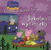 Świnka Peppa Zabawy w wielkie sprawy Szkolna wycieczka -  - książka