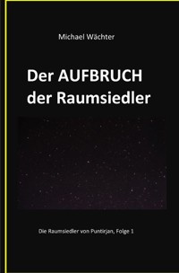 Der AUFBRUCH der Raumsiedler - Michael Wächter - ebook