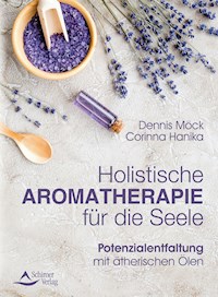 Holistische Aromatherapie für die Seele - Dennis Möck - ebook