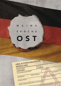 Meine Epoche Ost - Kalman Kirchner - ebook