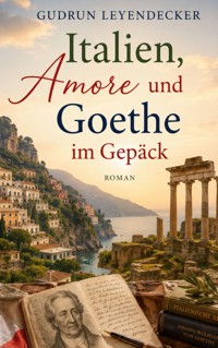 Italien, Amore und Goethe im Gepäck - Gudrun Leyendecker - ebook