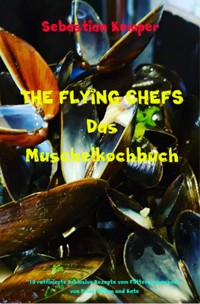 THE FLYING CHEFS Das Muschelkochbuch - Sebastian Kemper - ebook