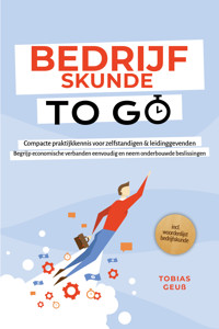 Bedrijfskunde to Go – Compacte praktijkkennis voor zelfstandigen & leidinggevenden: Begrijp economische verbanden eenvoudig en neem onderbouwde beslissingen – incl. woordenlijst bedrijfskunde - Tobias Geuß - ebook
