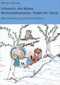 Schuschi, die kleine Kirmeslokomotive, findet ihr Glück - Monika Hermes - ebook