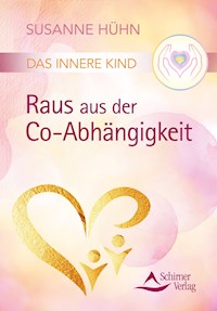 Das Innere Kind – Raus aus der Co-Abhängigkeit - Susanne Huhn - ebook