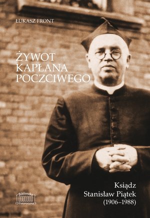 Żywot kapłana poczciwego. Ksiądz Stanisław Piątek (1906–1988) - Front Łukasz - ebook + książka