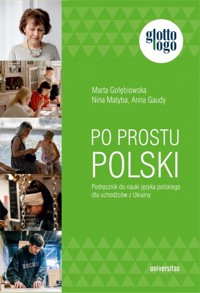 Po prostu polski Podręcznik do nauki języka polskiego dla uchodźców z Ukrainy - Gaudy Anna, Gołębiowska Marta, Matyba Nina - książka