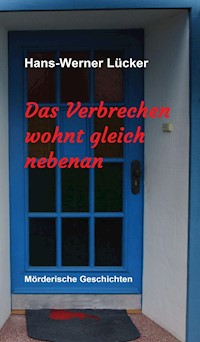 Das Verbrechen wohnt gleich nebenan - Hans-Werner Lücker - ebook