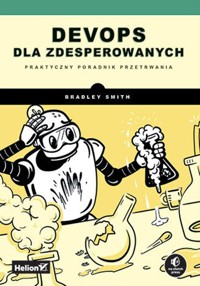 DevOps dla zdesperowanych Praktyczny poradnik przetrwania - Smith Bradley - książka