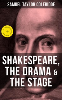 SHAKESPEARE, THE DRAMA & THE STAGE - Samuel Taylor Coleridge - ebook