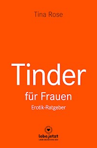Tinder Dating für Frauen! Erotischer Ratgeber - Tina Rose - ebook
