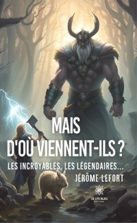 Mais d'où viennent-ils ? - Jérôme Lefort - ebook