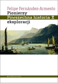 Pionierzy. Powszechna historia eksploracji - Felipe Fernandez-Armesto - książka