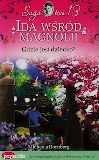 Ida wśród magnolii Tom 13 Gdzie jest dziecko - Michaela Dornberg - książka
