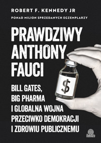 Anthony Fauci. Bill Gates, Big Pharma i globalna wojna przeciwko demokracji i zdrowiu publicznemu - Robert F. Kennedy Jr. - ebook