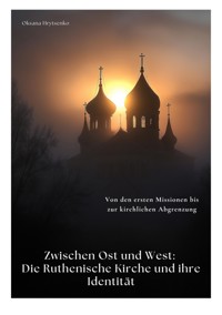 Zwischen Ost und West:  Die Ruthenische Kirche und ihre Identität - Oksana Hrytsenko - ebook