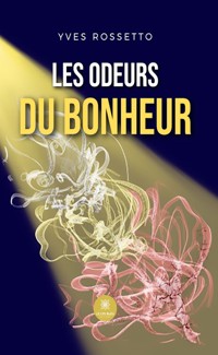 Les odeurs du bonheur - Yves Rossetto - ebook