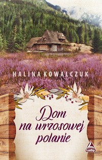 Dom na wrzosowej polanie - Kowalczuk Halina - ebook + audiobook + książka
