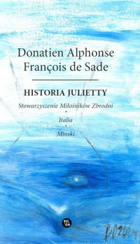 Historia Julietty. Stowarzyszenie Miłośników Zbrodni. Italia. Minski - Donatien Alphonse François de Sade - książka
