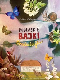 Podlaskie bajki tralalajki - Celina Zubrycka - książka