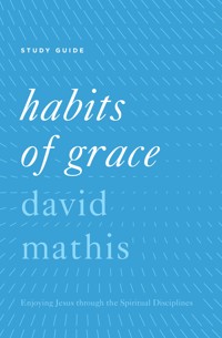 "Habits of Grace" - David Mathis - ebook