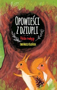 Opowieści z dziupli Polskie tradycje - Ogińska Ewa Maria - książka
