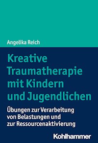 Kreative Traumatherapie mit Kindern und Jugendlichen - Angelika Reich - ebook