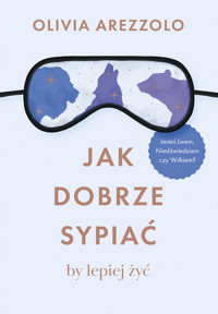Jak dobrze sypiać, by lepiej żyć. Jesteś Lwem, Niedźwiedziem czy Wilkiem? - Olivia Arezzolo - ebook + książka
