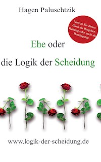 Ehe oder die Logik der Scheidung - Hagen Paluschtzik - ebook