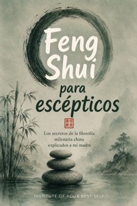 Feng Shui para escépticos - Equipo Institute of Your Best Self - ebook